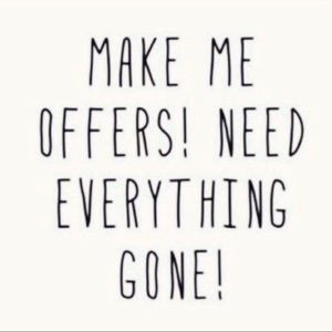 I need everything gone!